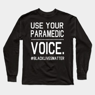 Use Your Paramedic Voice Black Lives Matter Fighting Support Help Hope Father Summer July 4th Day Long Sleeve T-Shirt